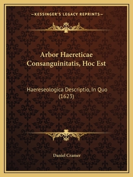 Paperback Arbor Haereticae Consanguinitatis, Hoc Est: Haereseologica Descriptio, In Quo (1623) Book