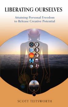 Paperback Liberating Ourselves: Attaining Personal Freedom to Release Creative Potential Book