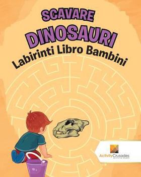 Paperback Scavare Dinosauri: Labirinti Libro Bambini [Italian] Book