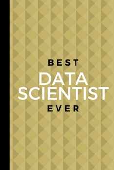 Paperback Best Data Scientist Ever: Small 120 Page Lined Journal For A Person Who Makes Value Out Of Data Book