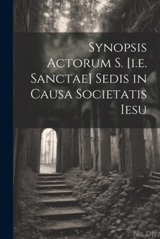 Paperback Synopsis Actorum S. [i.e. Sanctae] Sedis in Causa Societatis Iesu [Latin] Book