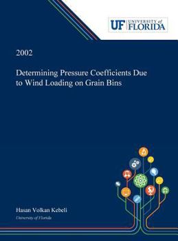 Hardcover Determining Pressure Coefficients Due to Wind Loading on Grain Bins Book