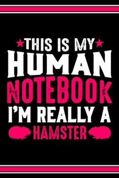 This Is My Human Notebook I'm Really a Hamster: Lined Journal Notebook/Diary for Hamster Lover | Best Gift Idea