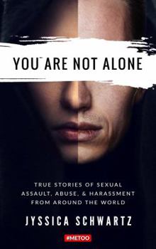 Paperback You Are Not Alone: True Stories of Sexual Assault, Abuse, & Harassment From Around the World Book