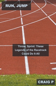 Paperback Run, Jump, Throw, Sprint: These Legends of the Racetrack Could Do It All Book