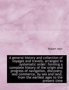 Paperback A General History and Collection of Voyages and Travels, Arranged in Systematic Order: Forming a Com Book