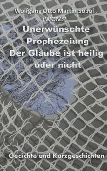 Paperback Unerwünschte Prophezeiung: Der Glaube ist heilig oder nicht [German] Book