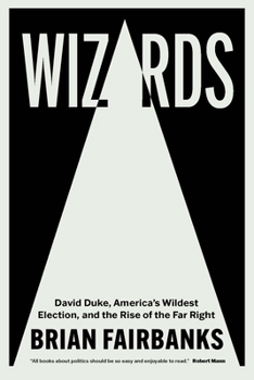 Paperback Wizards: David Duke, America's Wildest Election, and the Rise of the Far Right Book