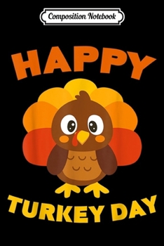 Composition Notebook: Happy Turkey Day Thanksgiving Funny Family Gift Men Women  Journal/Notebook Blank Lined Ruled 6x9 100 Pages