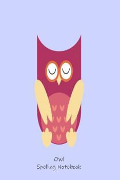 Owl Spelling Notebook: Owl Ruled Spelling Practice Writing Workbook For Kids