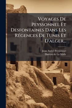 Paperback Voyages De Peyssonnel Et Desfontaines Dans Les Régences De Tunis Et D'alger... [French] Book