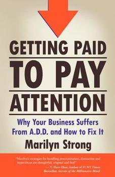 Paperback Getting Paid to Pay Attention: Why Your Business Suffers from A.D.D. and How to Fix It. Book