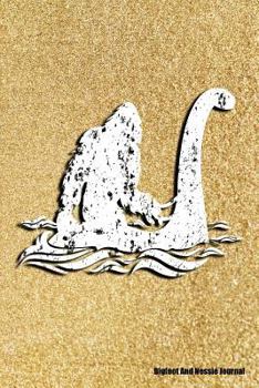 Bigfoot and Nessie Journal: Bigfoot Journal, Nessie Journal, Journal for Bigfoot and Nessie Lovers, Gift for Bigfoot and Nessie Lovers, Monster Lo