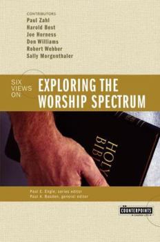 Exploring the Worship Spectrum: Six Views - Book  of the Counterpoints