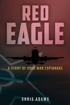 Paperback Red Eagle: A Story of Cold War Espionage Book