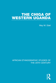 The Chiga  of Western Uganda (African Ethnographic Studies of the 20th Century)