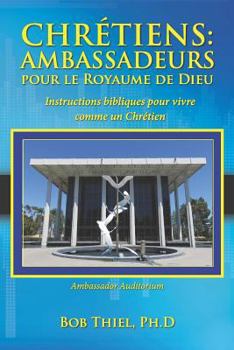 Paperback Chrétiens: Ambassadeurs Pour Le Royaume de Dieu: Instructions Bibliques Pour Vivre Comme Un Chrétien [French] Book