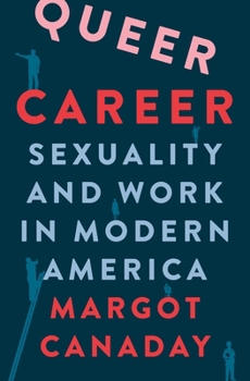 Hardcover Queer Career: Sexuality and Work in Modern America Book