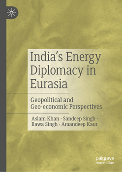 Hardcover India's Energy Diplomacy in Eurasia: Geopolitical and Geo-Economic Perspectives Book