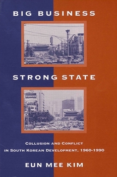 Big Business, Strong State: Collusion and Conflict in South Korean Developments, 1960-1990 (Korean Studies) - Book  of the SUNY Series in Korean Studies