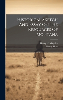 Historical Sketch And Essay On The Resources Of Montana (Afrikaans Edition)
