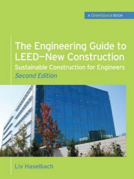 Hardcover The Engineering Guide to Leed-New Construction: Sustainable Construction for Engineers (Greensource): Sustainable Construction for Engineers Book