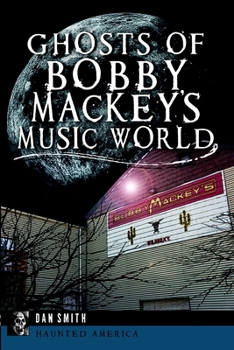 Ghosts of Bobby Mackey's Music World (Haunted America) - Book  of the Haunted America
