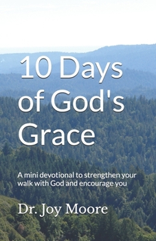 10 Days of God's Grace: A mini devotional to strengthen your walk with God and encourage you