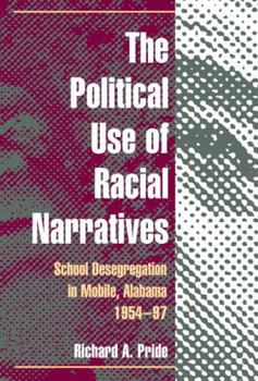 Hardcover The Political Use of Racial Narratives: School Desegregation in Mobile, Alabama, 1954-97 Book