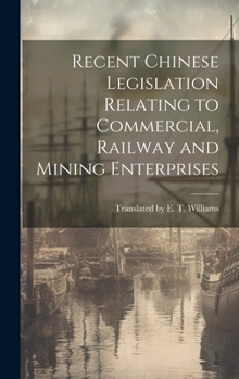 Hardcover Recent Chinese Legislation Relating to Commercial, Railway and Mining Enterprises Book