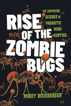 Hardcover Rise of the Zombie Bugs: The Surprising Science of Parasitic Mind-Control Book