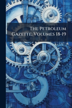 Paperback The Petroleum Gazette, Volumes 18-19 Book