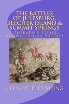 Paperback The Battles of Julesburg, Beecher Island, & Summit Springs: Colorado's Lesser-Known Indian Battles Book