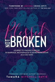 Paperback Blessed Not Broken: Journey to Finding Purpose in Marriage, Motherhood & Entrepreneurship as a CEO Wife Book