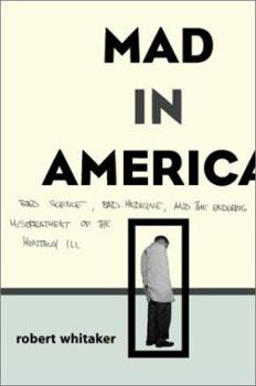 Hardcover Mad in America: Bad Science, Bad Medicine, and the Enduring Mistreatment of the Mentally Ill Book