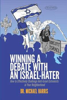 Paperback Winning a Debate with an Israel-Hater: How to Effectively Challenge Anti-Israel Extremists in Your Neighborhood Book