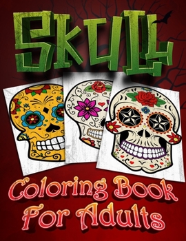 skull coloring book for adults: Sugar Skull For Men & Women Relief, Mindful Meditation & Relaxation Day of the dead - Halloween - dia de los muertos Gift
