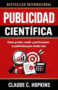 Publicidad Científica: Cómo probar, medir y perfeccionar la publicidad para vender más (Spanish Edition)
