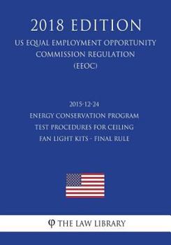 2015-12-24 Energy Conservation Program - Test Procedures for Ceiling Fan Light Kits - Final Rule (US Energy Efficiency and Renewable Energy Office Regulation) (EERE)