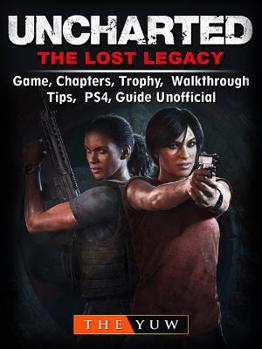 Electronics Uncharted the Lost Legacy Game, Chapters, Trophy, Walkthrough, Tips, Ps4, Guide Unofficial Book