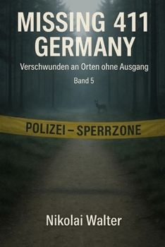 MISSING 411 – DEUTSCHLAND - Verschwunden an Orten ohne Ausgang: Neue Fälle. Keine Erklärungen. Keine Rückkehr. Echte deutsche Vermisstenfälle – Orte, ... (MISSING 411 - GERMANY) (German Edition)