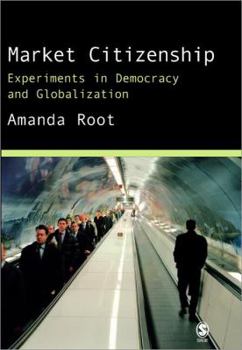 Hardcover Market Citizenship: Experiments in Democracy and Globalization Book