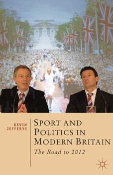 Paperback Sport and Politics in Modern Britain: The Road to 2012 Book
