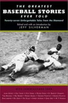 The Greatest Baseball Stories Ever Told: Thirty Unforgettable Tales from the Diamond