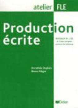 Paperback Production Ecrite: Production Ecrite (B1/B2) (French Edition) [French] Book