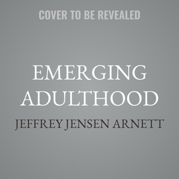 Emerging Adulthood: The Winding Road from the Late Teens Through the Twenties, 3rd Edition