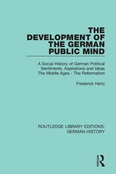 Paperback The Development of the German Public Mind: Volume 1 A Social History of German Political Sentiments, Aspirations and Ideas The Middle Ages - The Refor Book