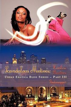 Paperback Scandalous Motives: Heartless Reactions: Urban Erotica Bliss Series - Part III Book