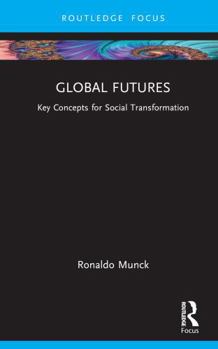 Hardcover Global Futures: Key Concepts for Social Transformation Book