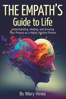 Paperback The Empath's Guide to Life: Understanding, Healing, and Growing Your Powers as a Highly Intuitive Person Book